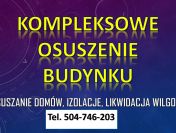 Osuszanie domów z wilgoci, cena, tel. 504-746-203. Izolacja fundamentów.