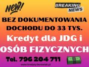 KREDYT DLA JDG I OSÓB FIZYCZNYCH BEZ DOKUMENTOWANIA DOCHODU!